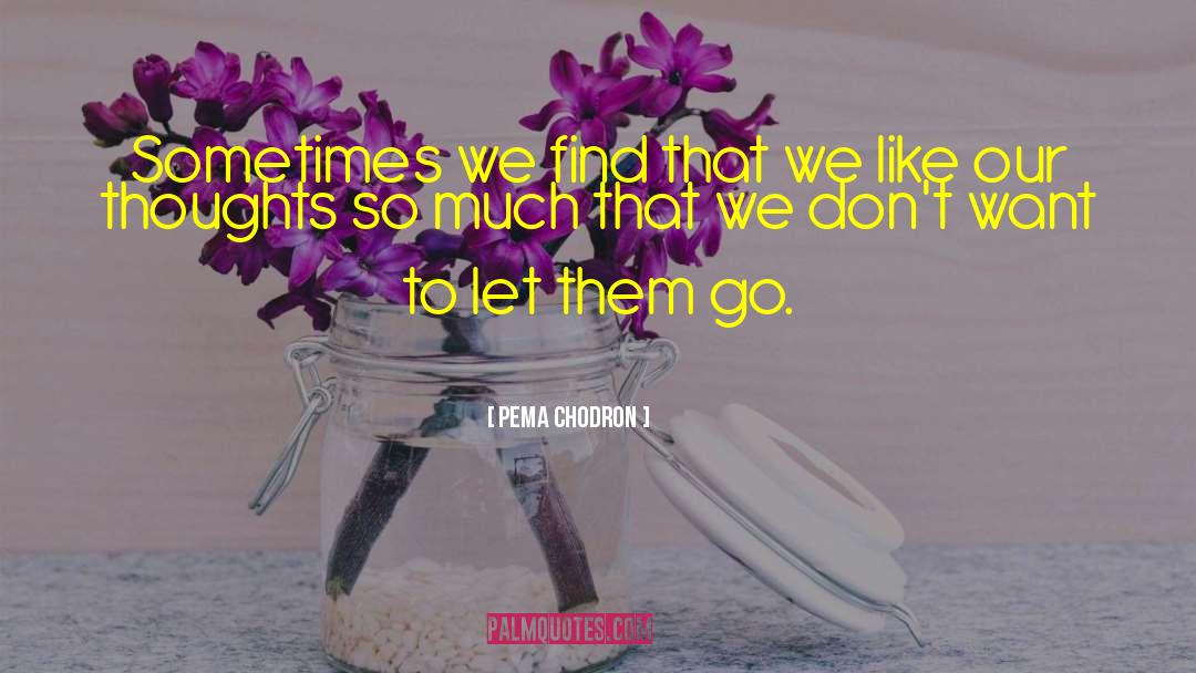 Painful Thoughts quotes by Pema Chodron