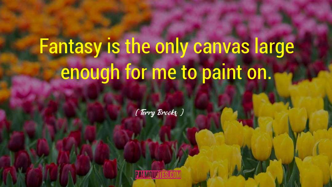 Paint On Canvas quotes by Terry Brooks