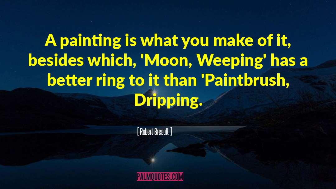 Paintbrush quotes by Robert Breault
