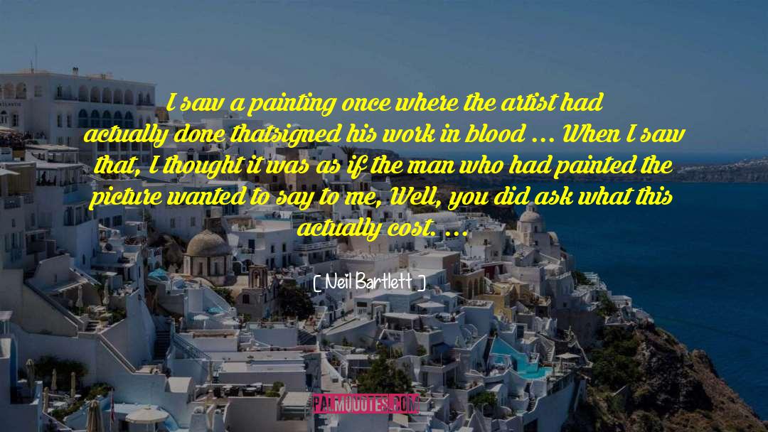 Painted A Picture quotes by Neil Bartlett