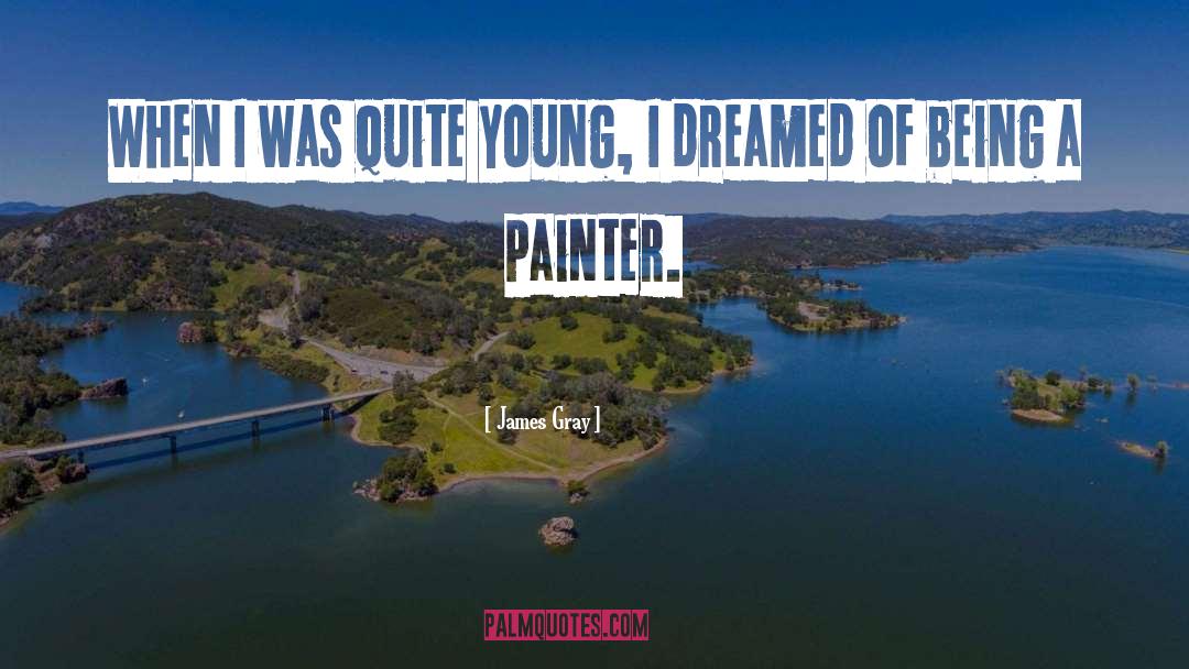 Painter quotes by James Gray