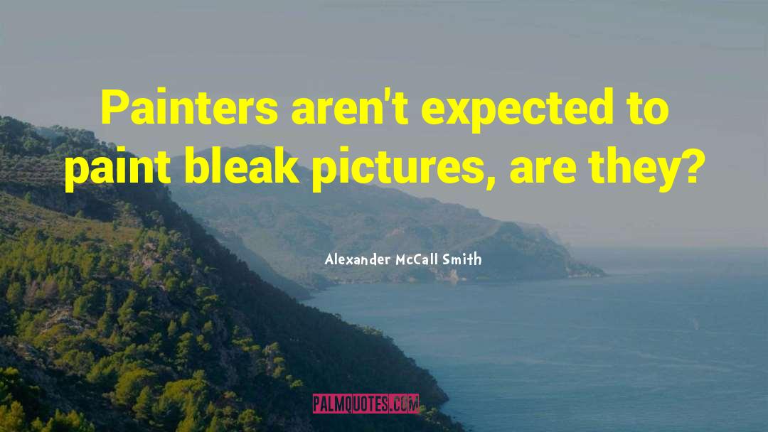 Painters quotes by Alexander McCall Smith