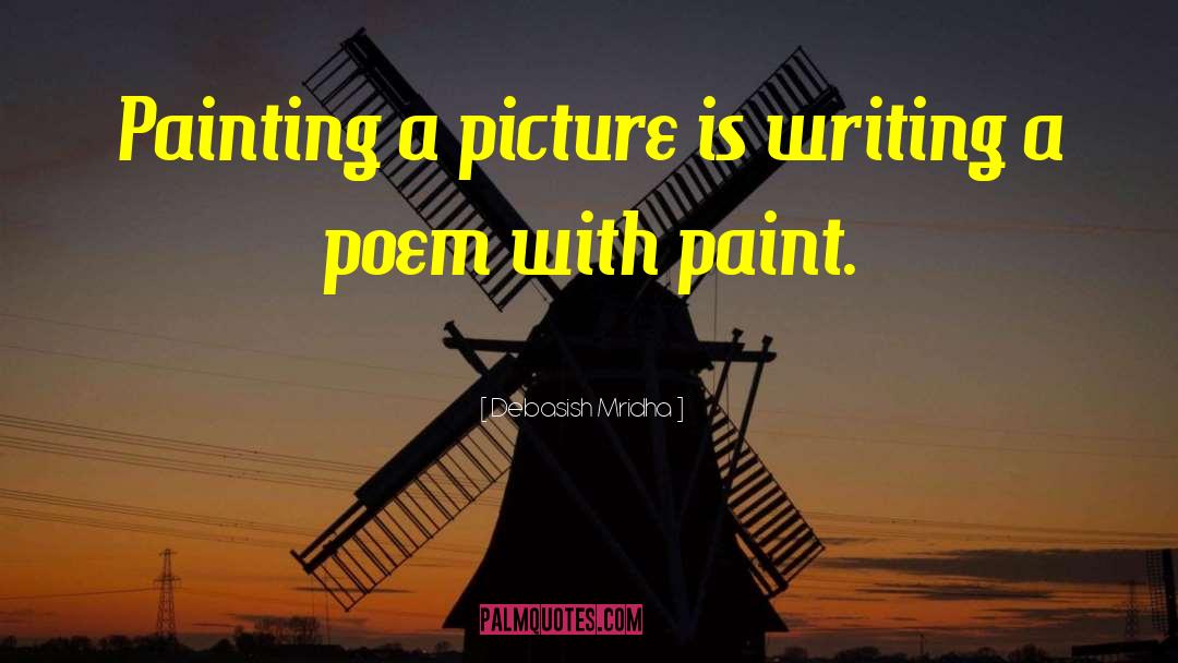 Painting A Picture quotes by Debasish Mridha