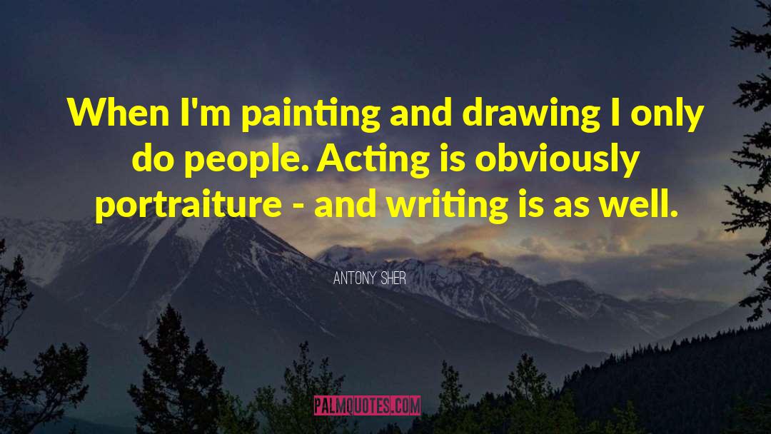 Painting And Drawing quotes by Antony Sher