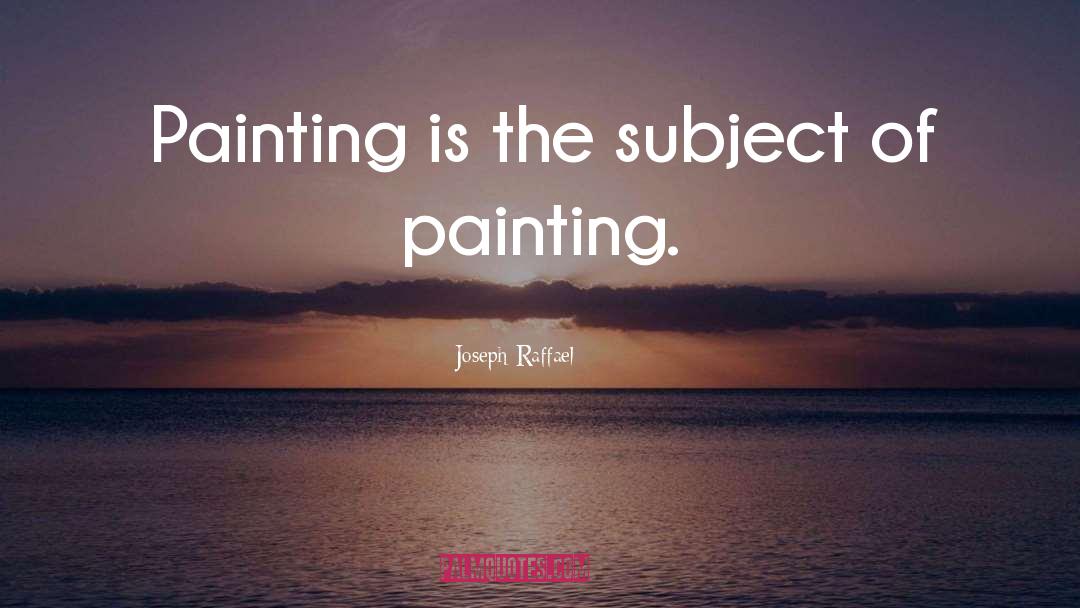 Painting Cabinets quotes by Joseph Raffael