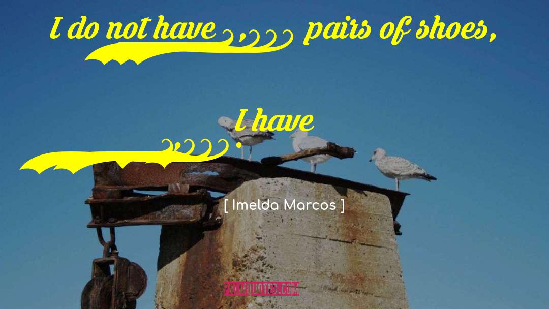 Pair Of Shoes quotes by Imelda Marcos