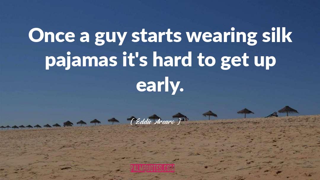 Pajamas quotes by Eddie Arcaro