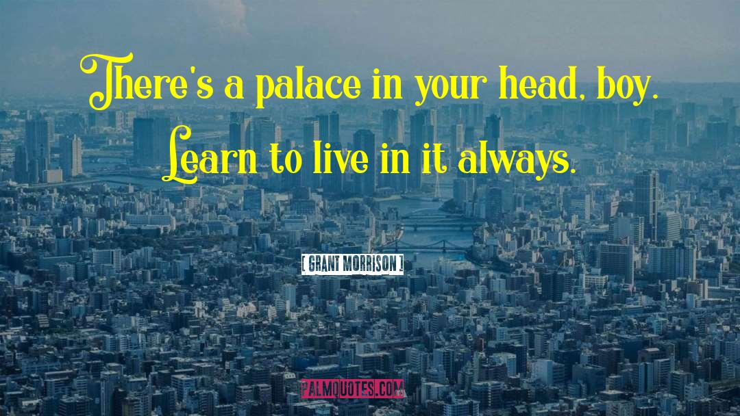 Palaces quotes by Grant Morrison