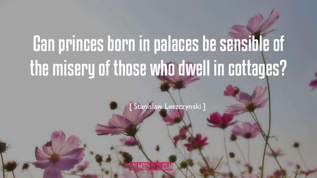 Palaces quotes by Stanislaw Leszczynski