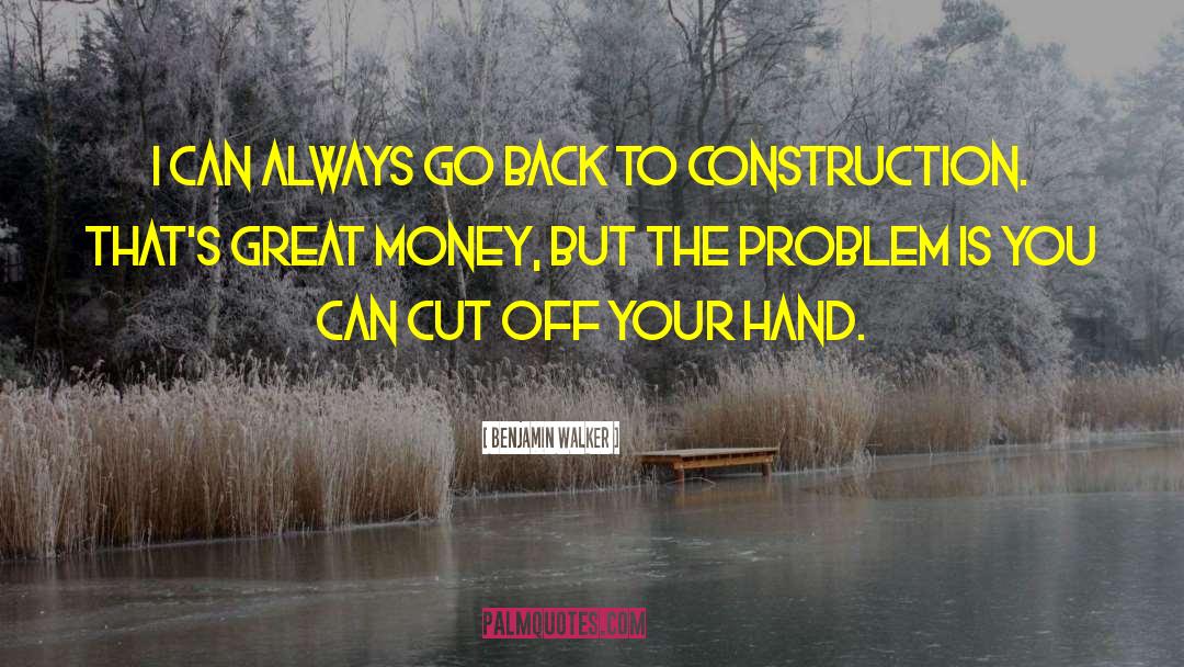 Palasota Construction quotes by Benjamin Walker
