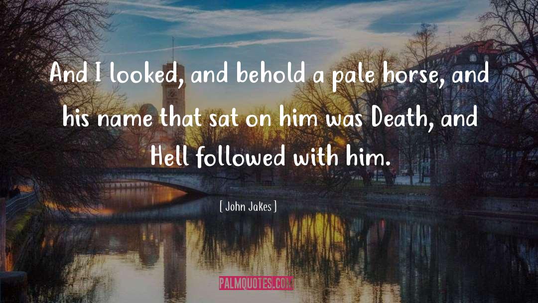 Pale Horse Pale Rider quotes by John Jakes