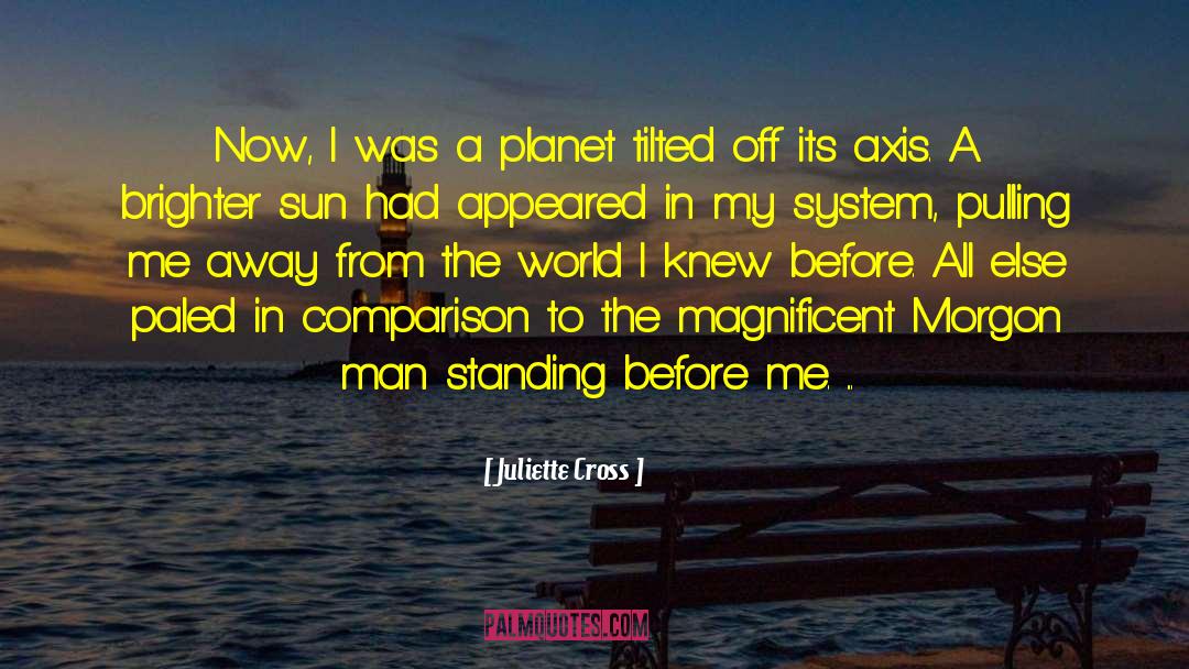 Paled In Comparison quotes by Juliette Cross