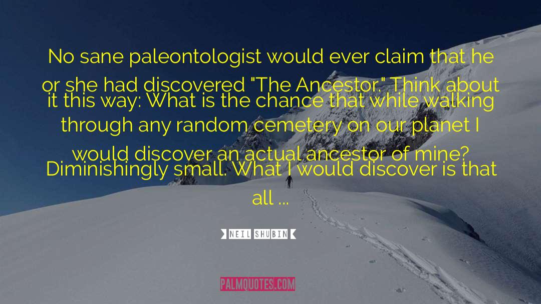 Paleontologist quotes by Neil Shubin