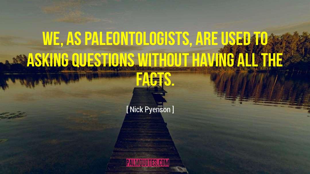 Paleontologists quotes by Nick Pyenson