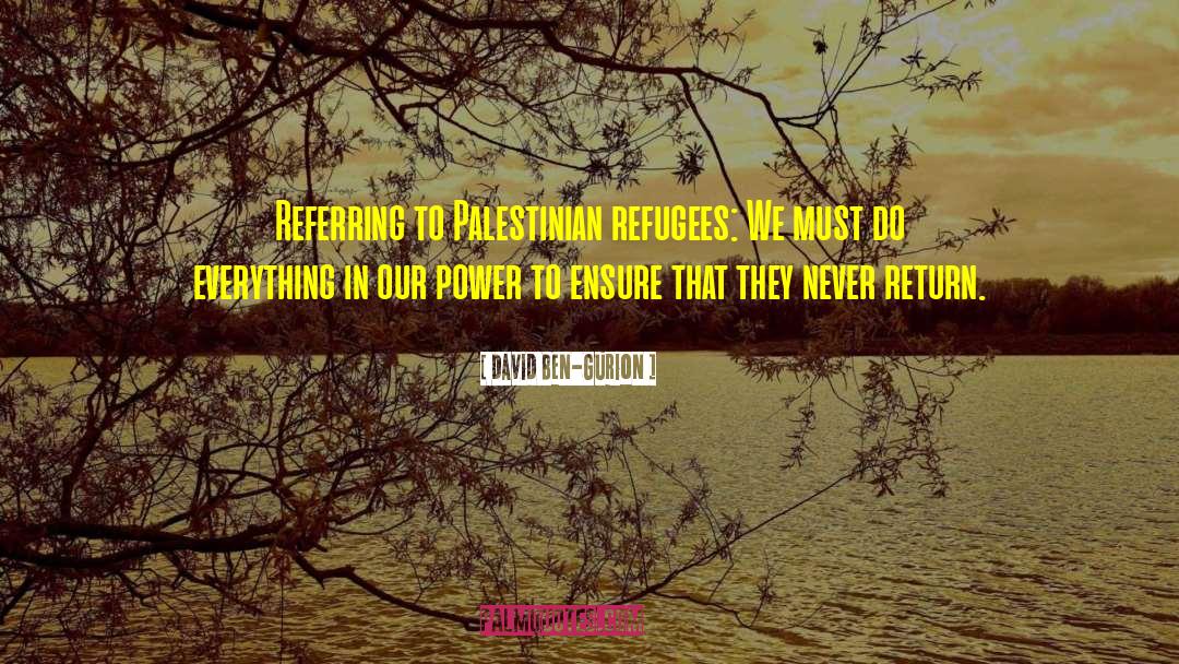 Palestinian Refugees quotes by David Ben-Gurion