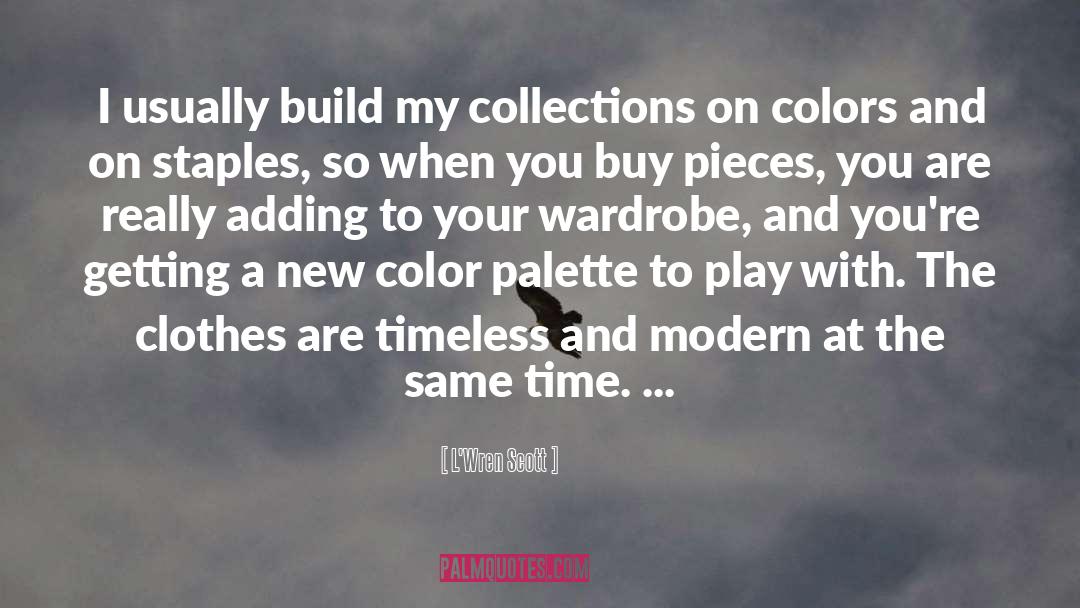 Palette quotes by L'Wren Scott