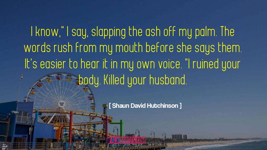 Palm Kiss quotes by Shaun David Hutchinson