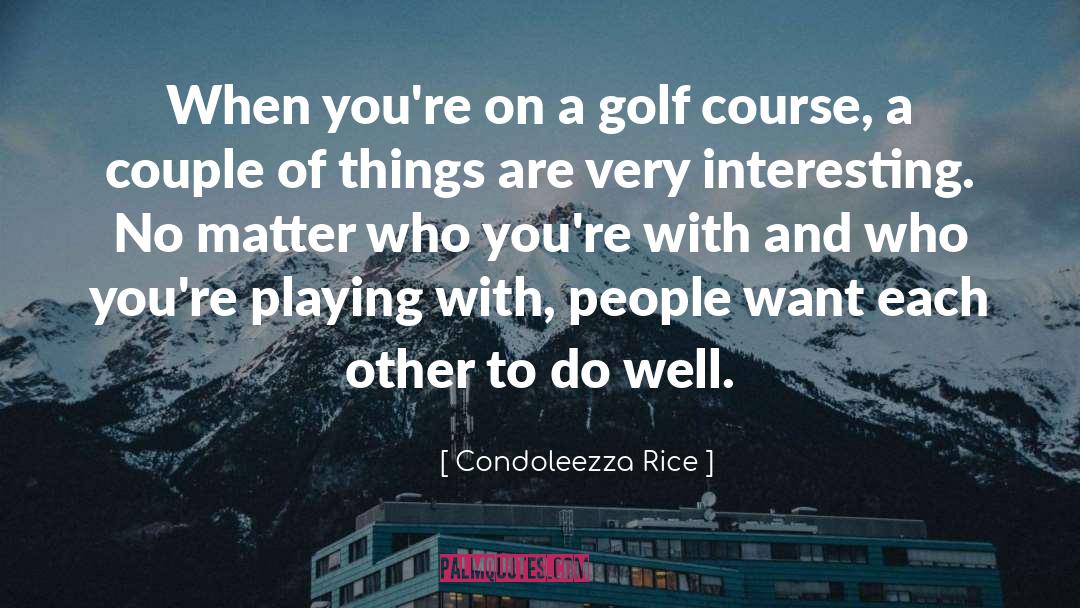 Palmira Golf quotes by Condoleezza Rice