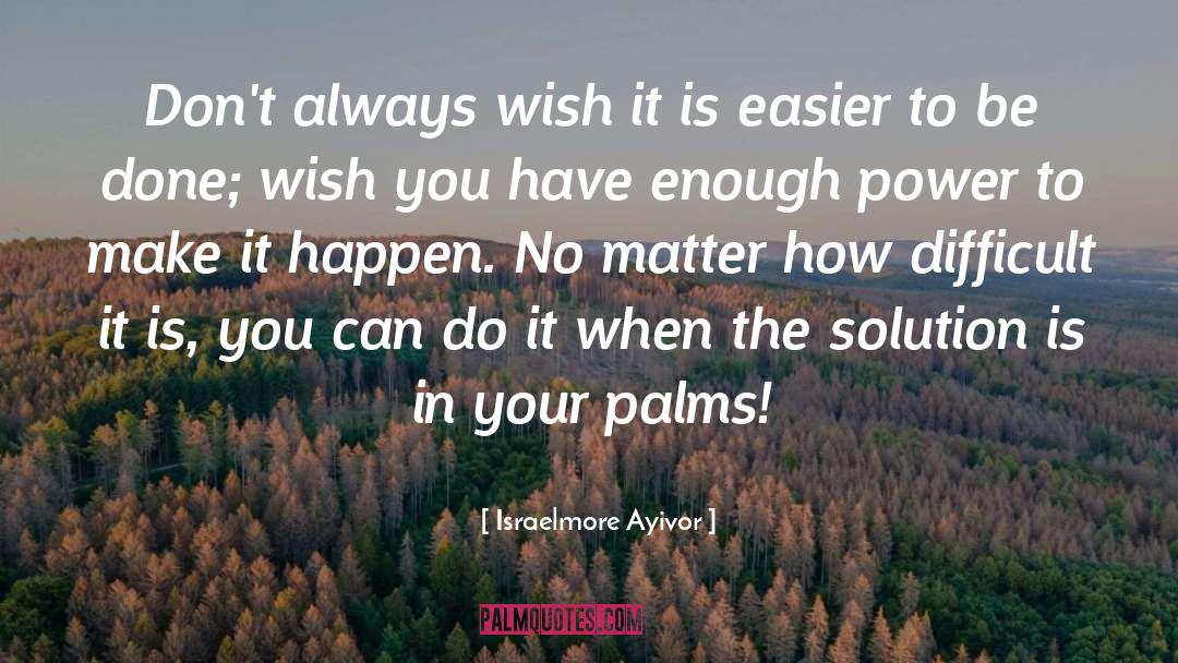 Palms quotes by Israelmore Ayivor