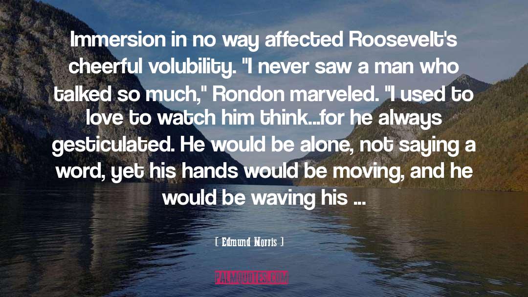 Palsgaard Rondon quotes by Edmund Morris