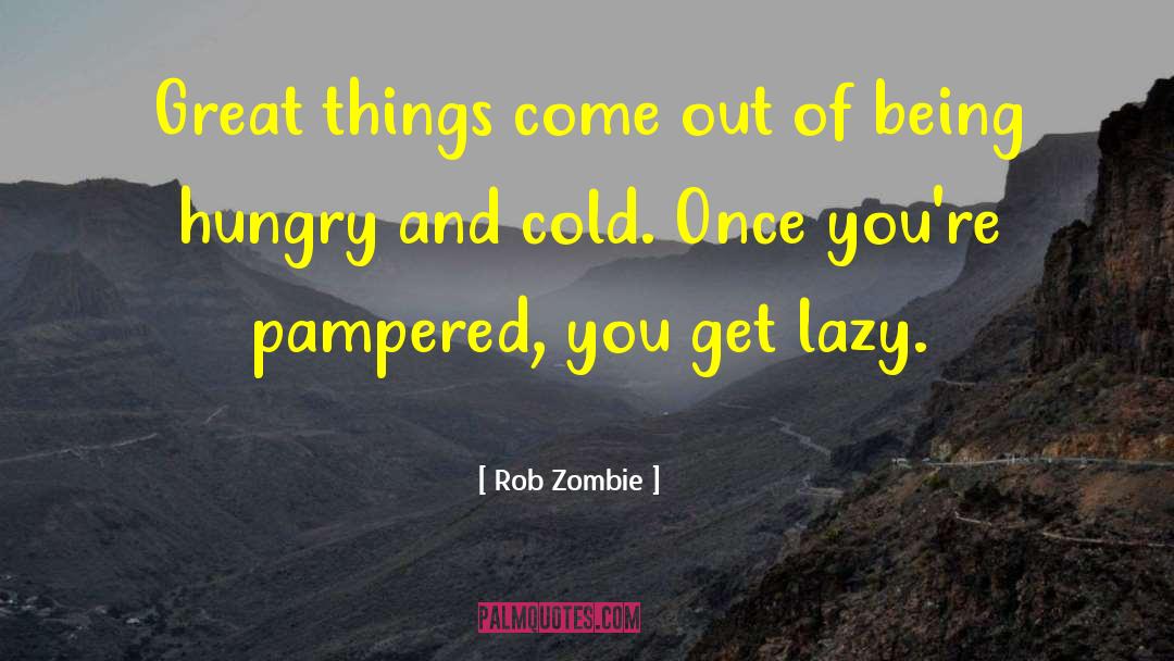 Pampered quotes by Rob Zombie