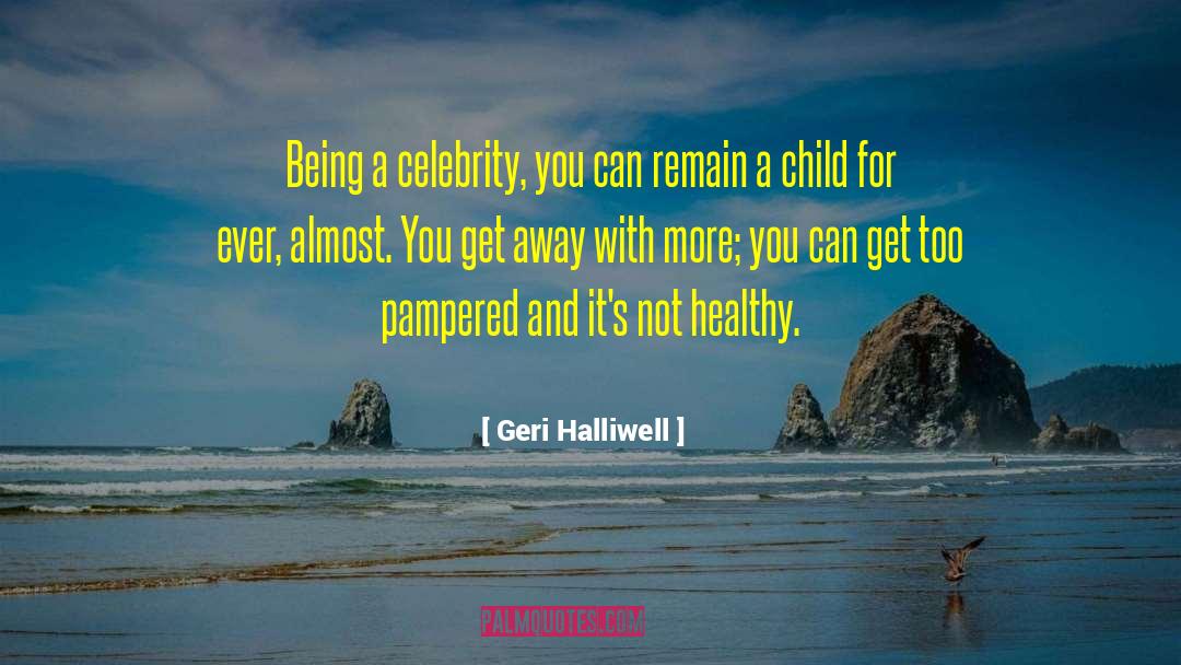 Pampered quotes by Geri Halliwell