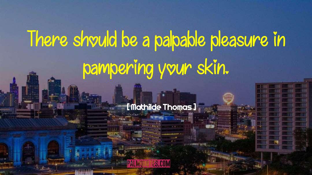 Pampering quotes by Mathilde Thomas