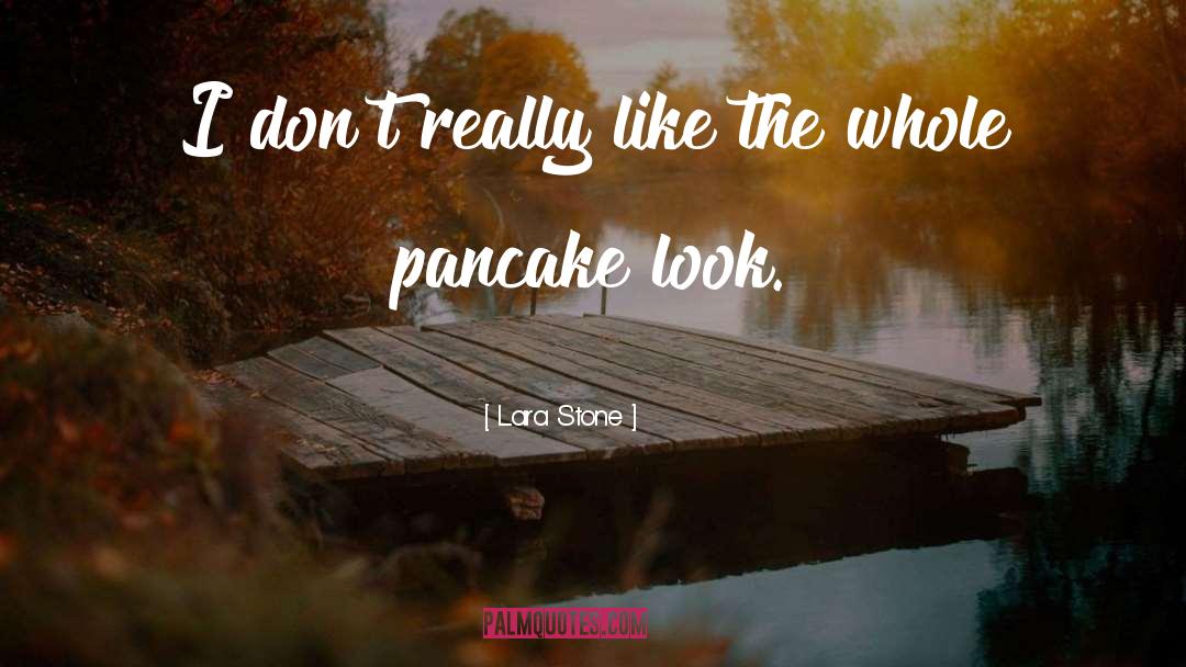 Pancake quotes by Lara Stone