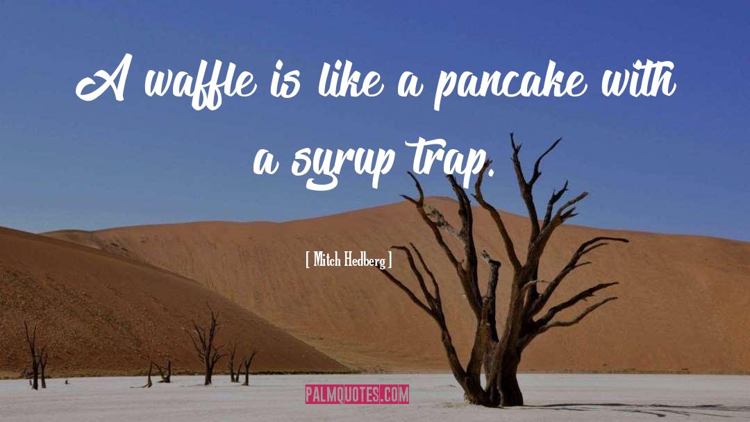 Pancake quotes by Mitch Hedberg