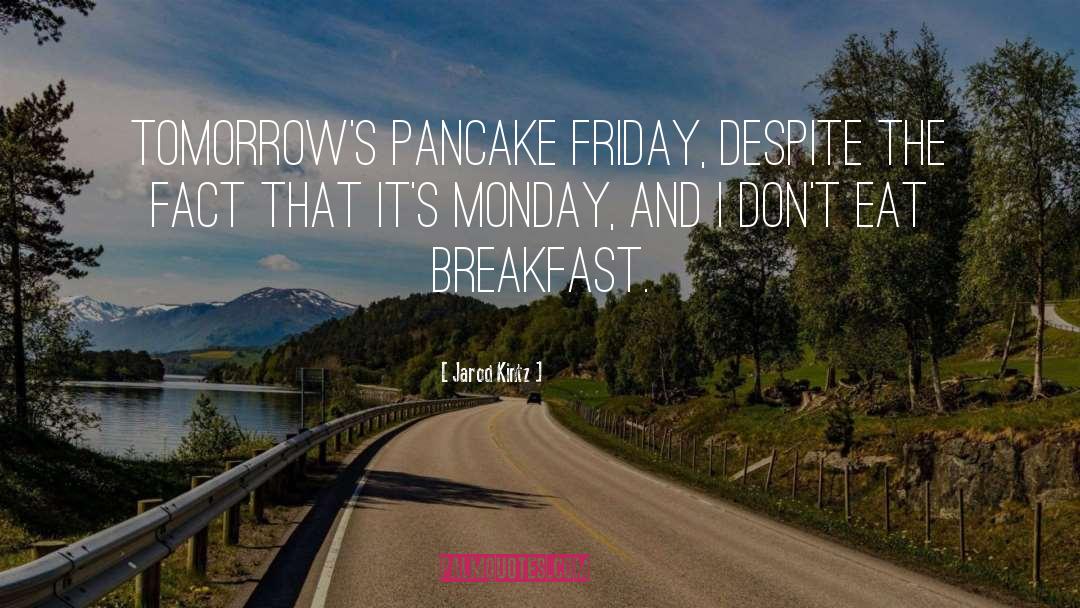 Pancake quotes by Jarod Kintz
