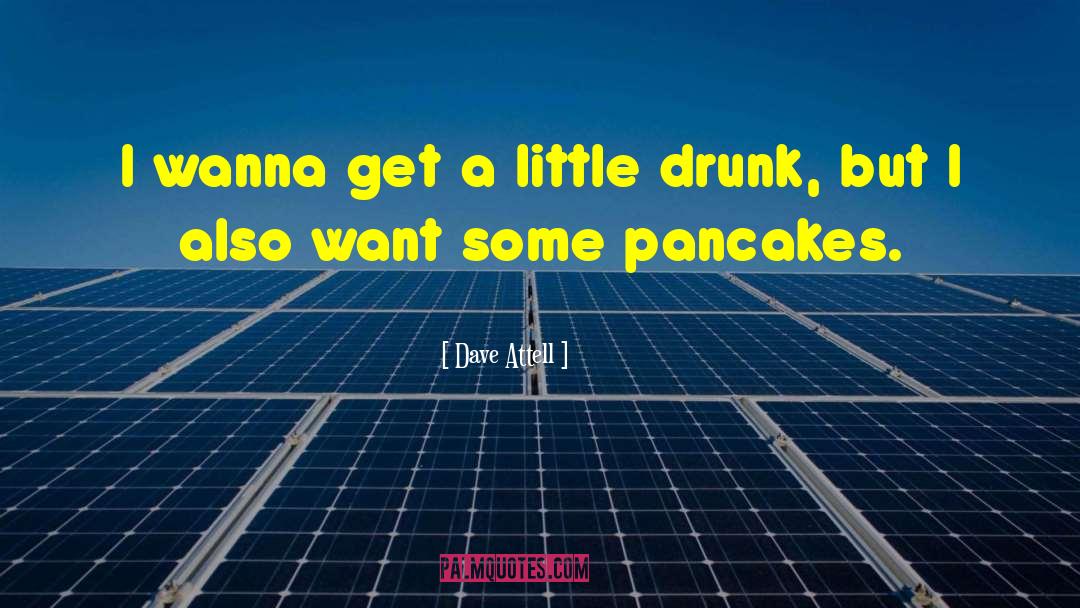 Pancakes Funny quotes by Dave Attell