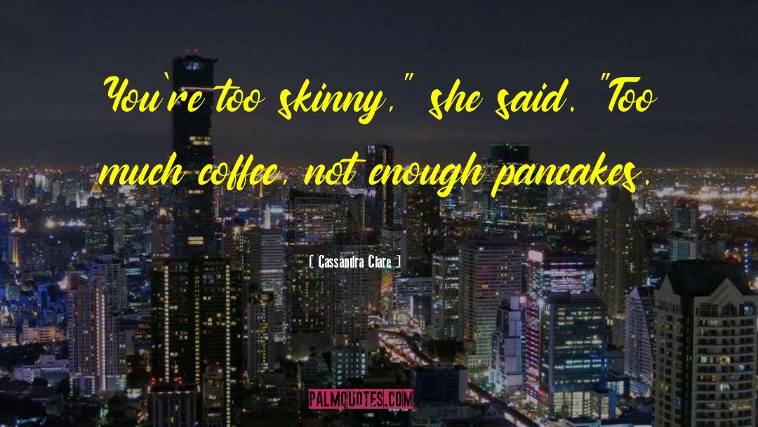 Pancakes Funny quotes by Cassandra Clare