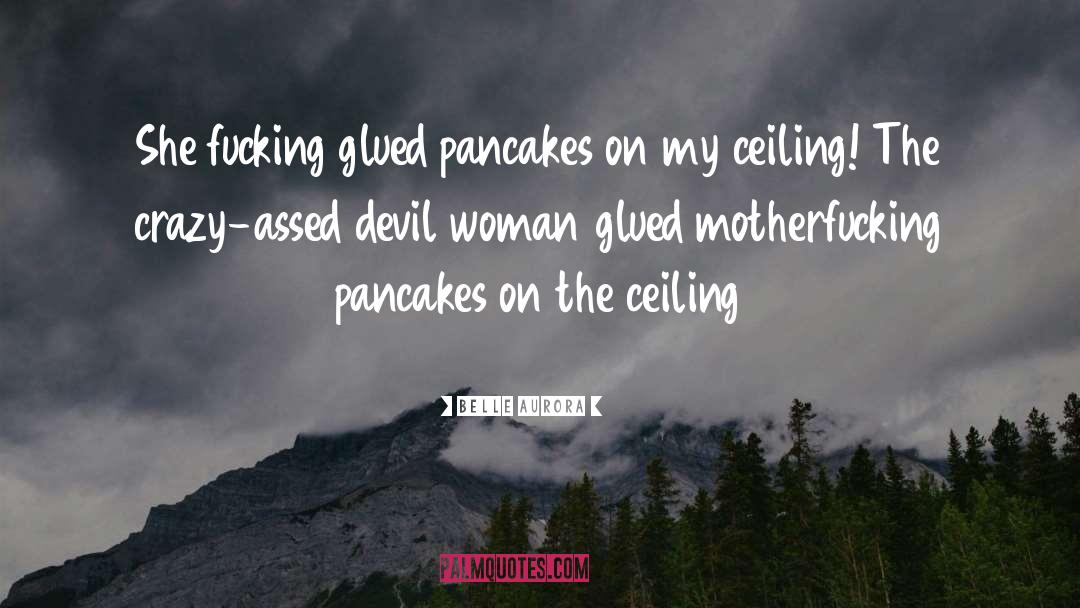 Pancakes Funny quotes by Belle Aurora