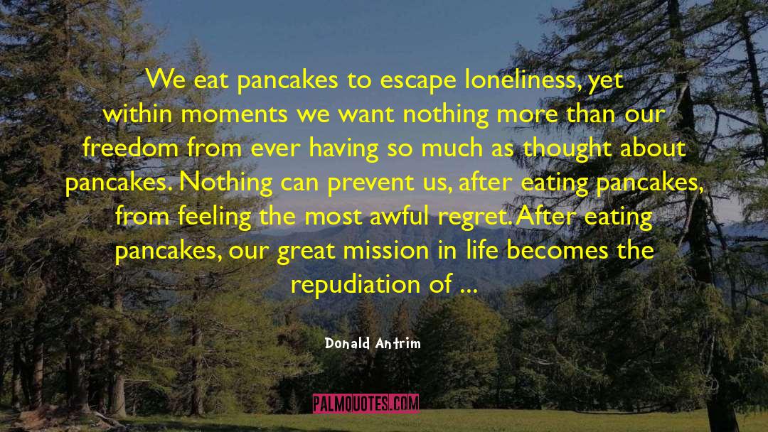 Pancakes Funny quotes by Donald Antrim