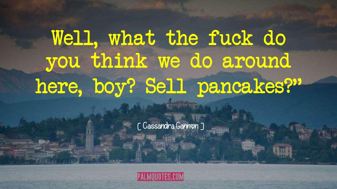 Pancakes Funny quotes by Cassandra Gannon
