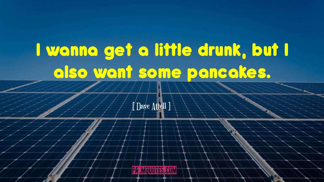 Pancakes quotes by Dave Attell