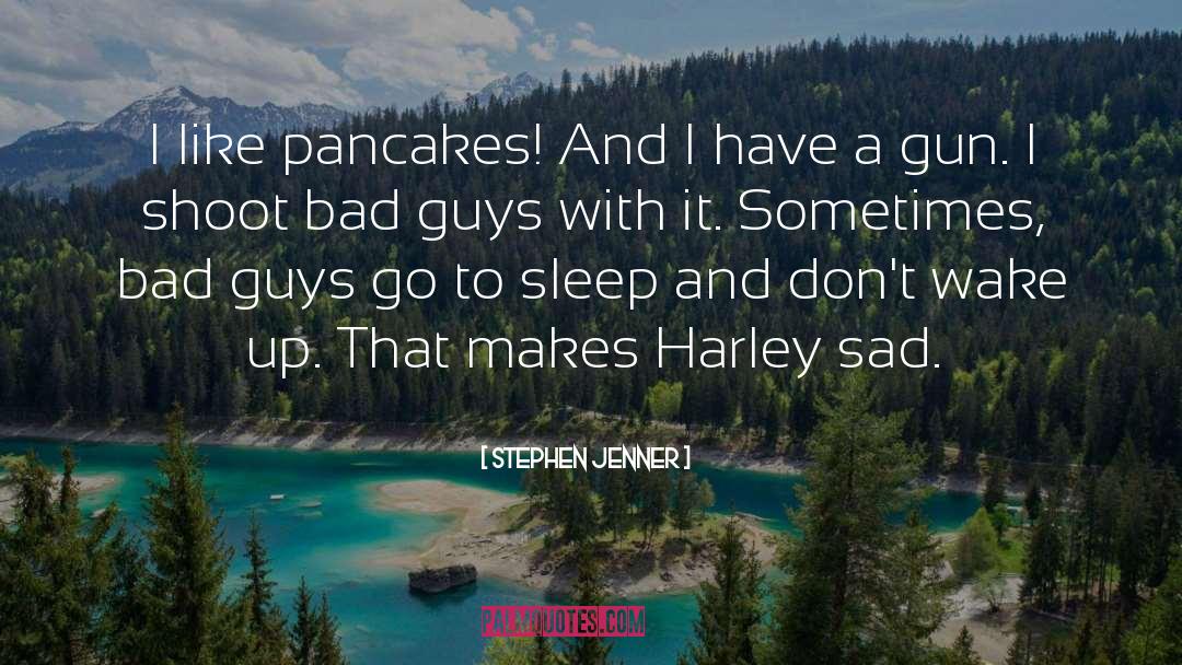 Pancakes quotes by Stephen Jenner