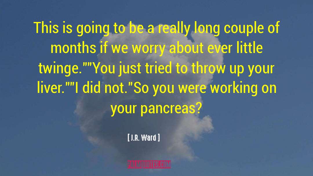 Pancreas quotes by J.R. Ward