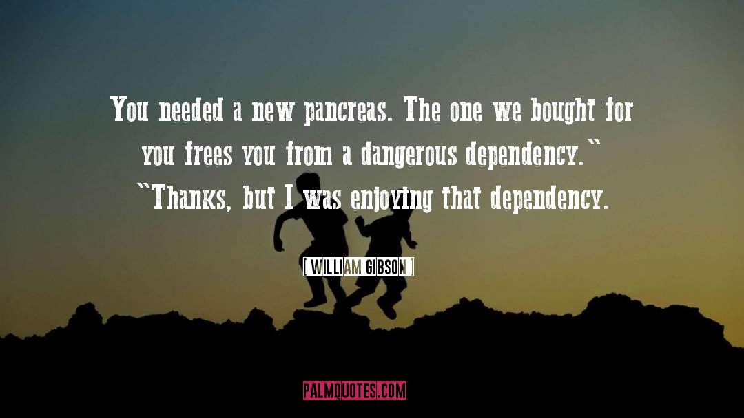 Pancreas quotes by William Gibson