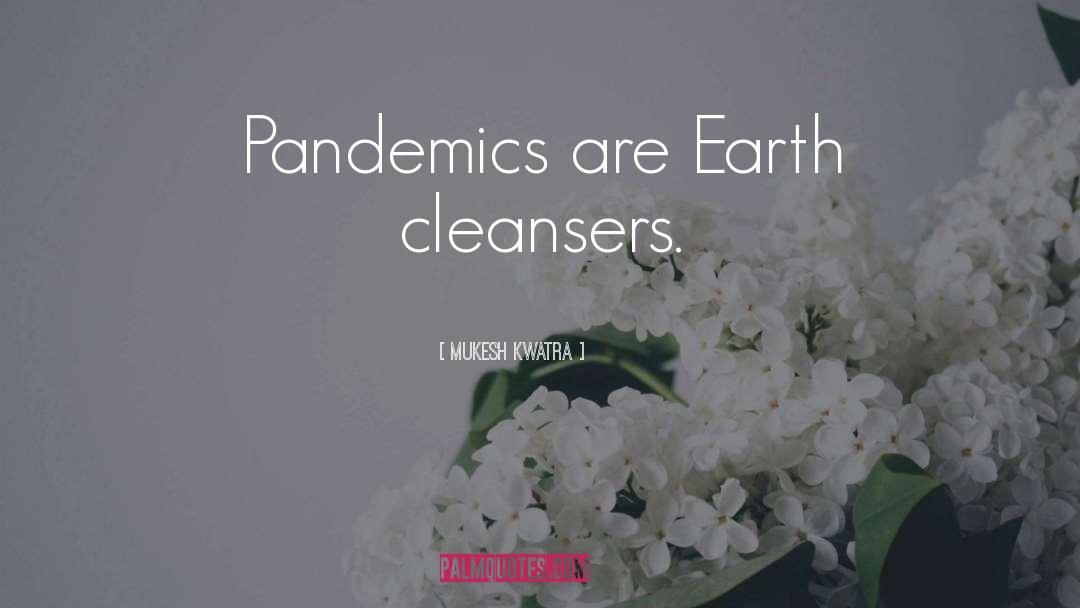 Pandemics quotes by Mukesh Kwatra