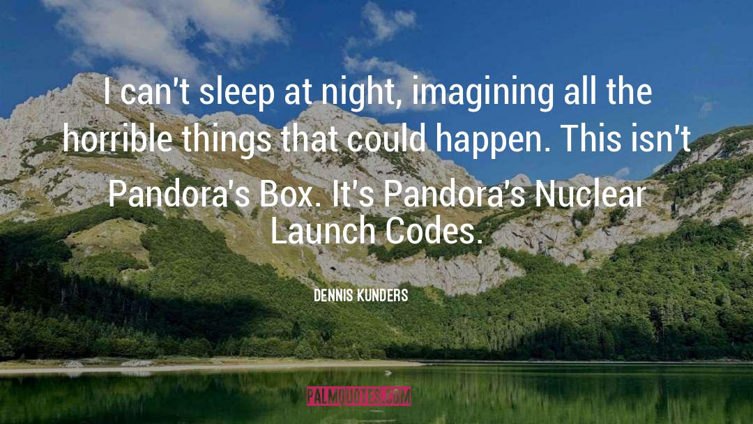 Pandoras Box quotes by Dennis Kunders