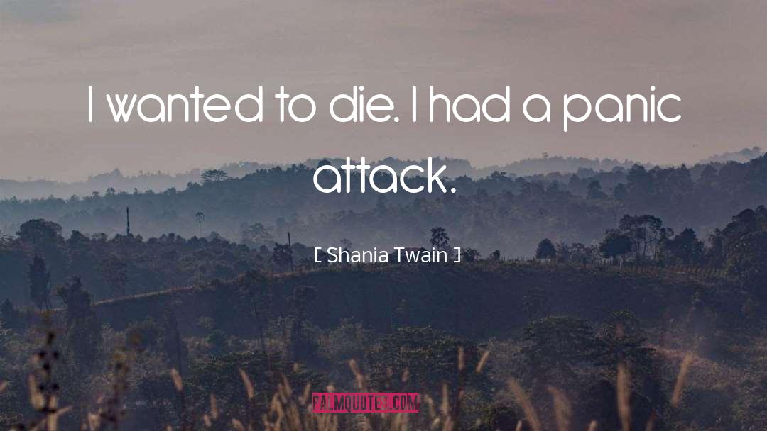 Panic Attack quotes by Shania Twain