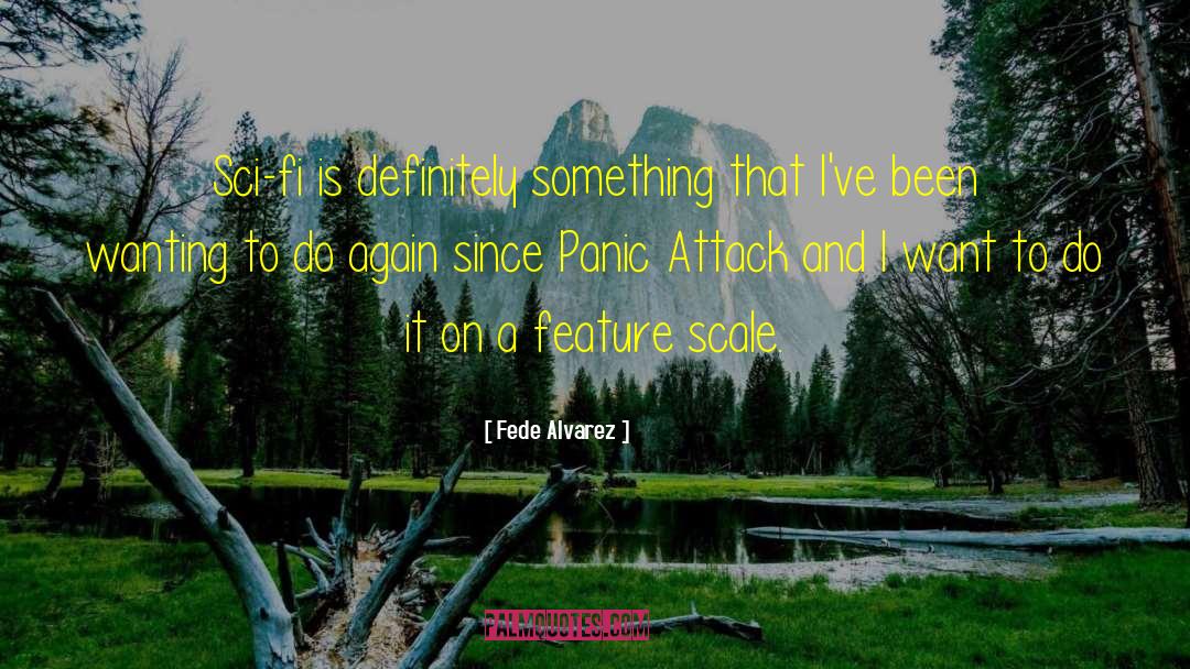 Panic Attacks quotes by Fede Alvarez