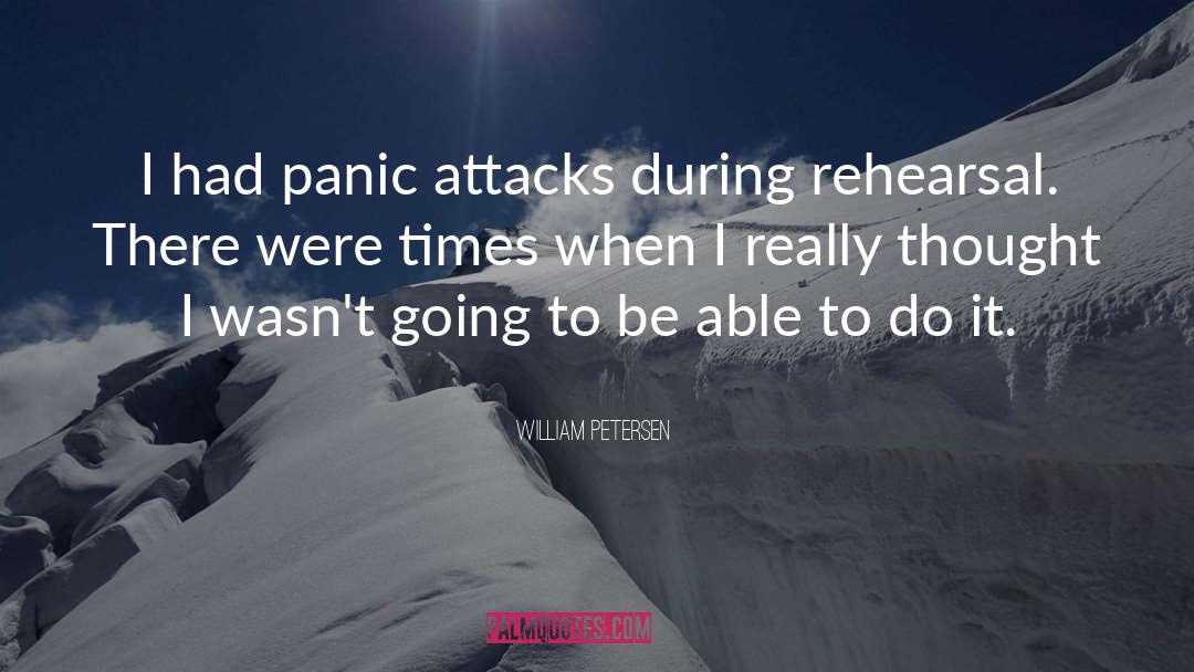 Panic Attacks quotes by William Petersen