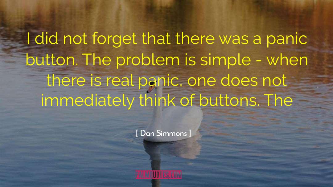Panic Button quotes by Dan Simmons