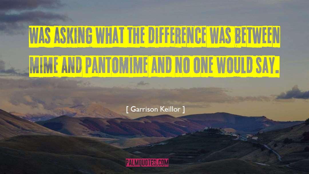 Pantomime quotes by Garrison Keillor