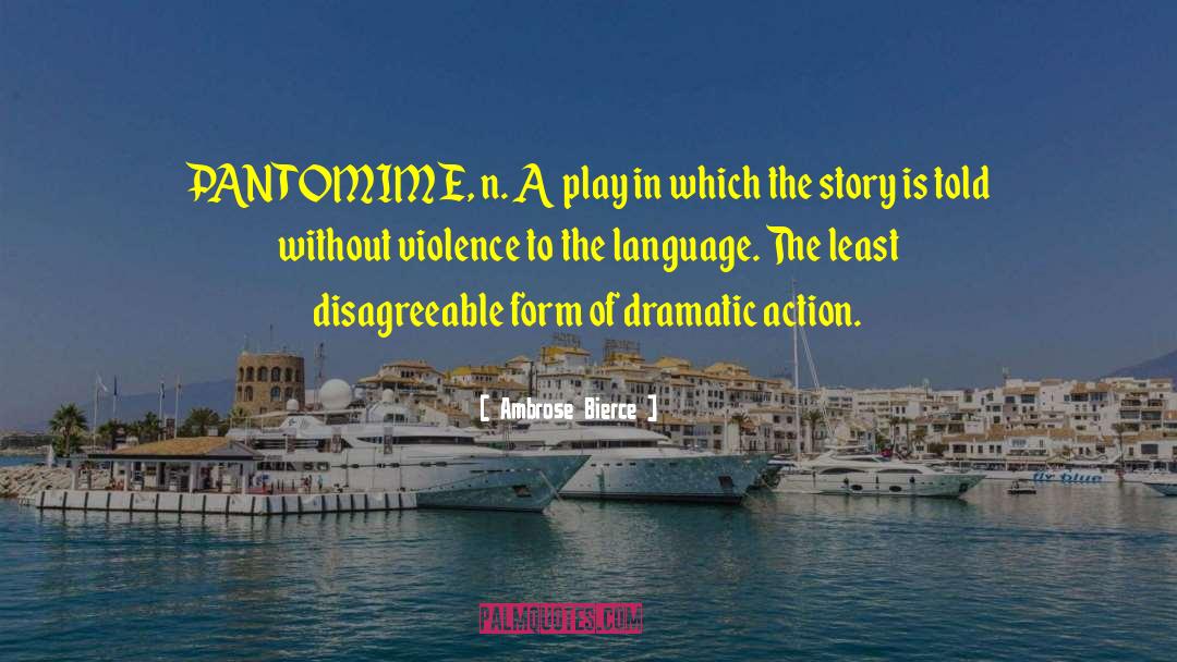 Pantomime quotes by Ambrose Bierce