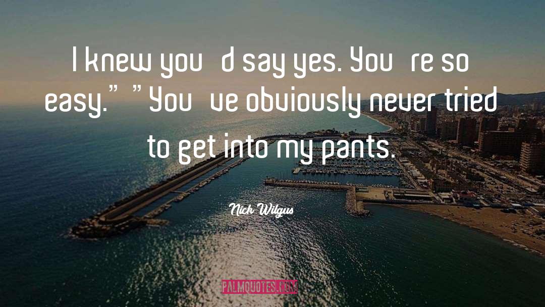 Pants quotes by Nick Wilgus