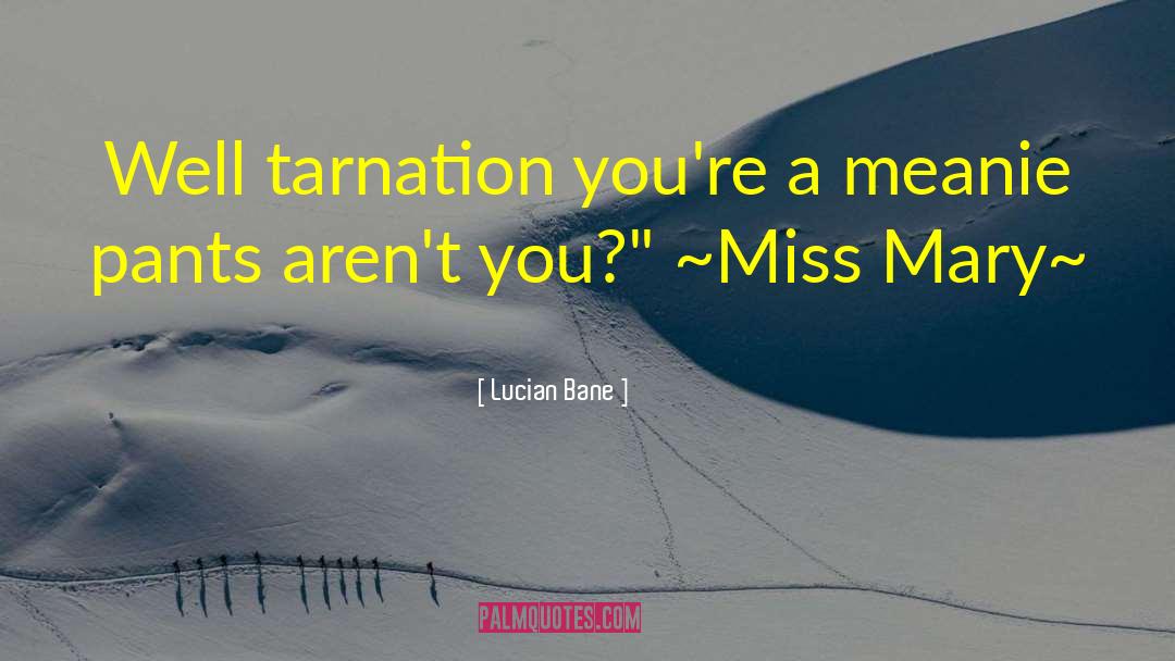Pants Quotes quotes by Lucian Bane