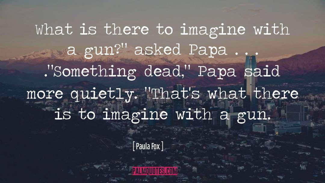 Papa quotes by Paula Fox